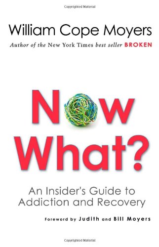 Now What? : An Insider’s Guide to Addiction and Recovery